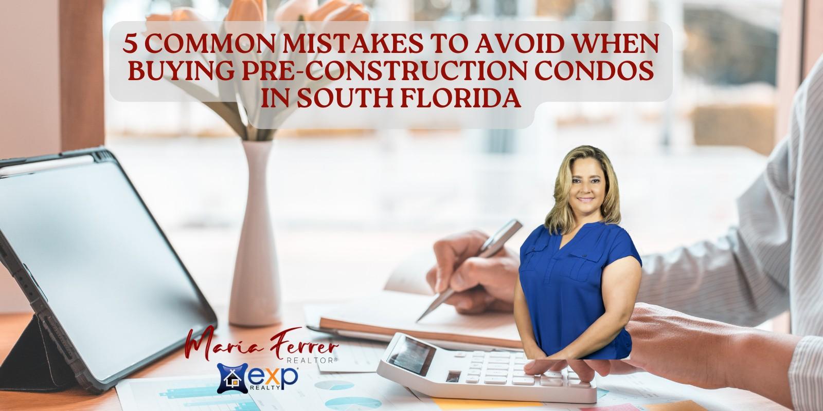 5 Common Mistakes to Avoid When Buying Pre-Construction Condos in South Florida