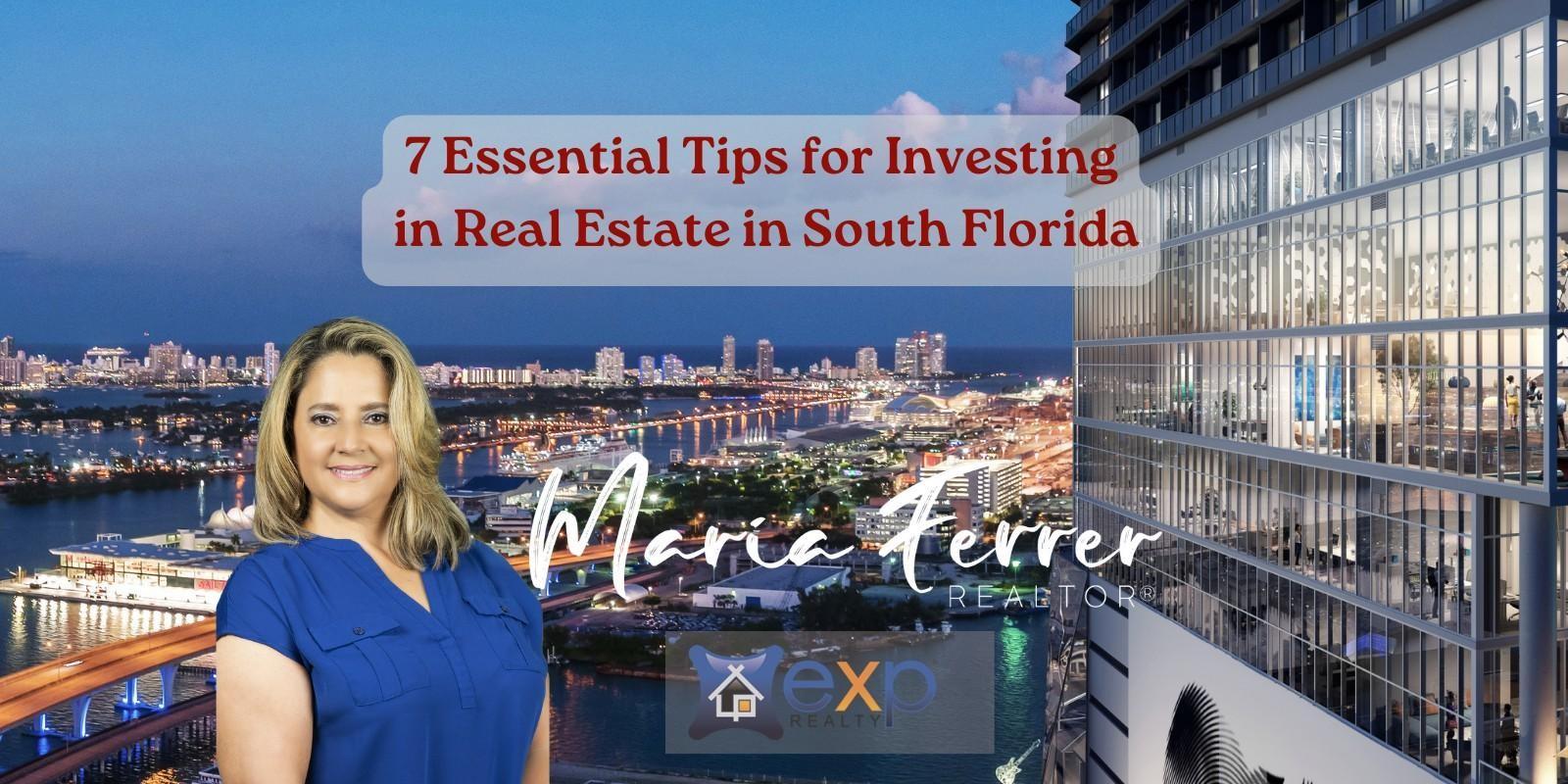 7 ESSENTIAL TIPS FOR INVESTING IN REAL ESTATE IN SOUTH FLORIDA
