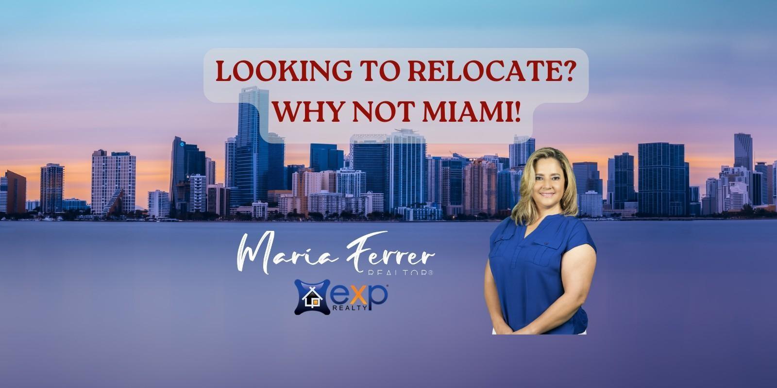 LOOKING TO RELOCATE?  WHY NOT MIAMI!