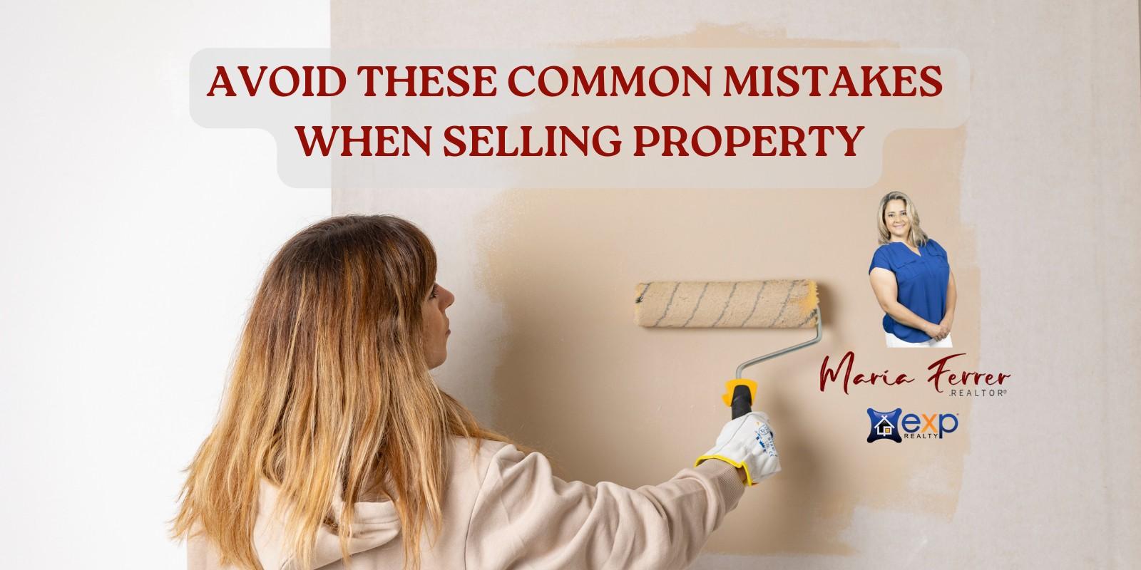 AVOID THESE COMMON MISTAKES WHEN SELLING YOUR HOME.