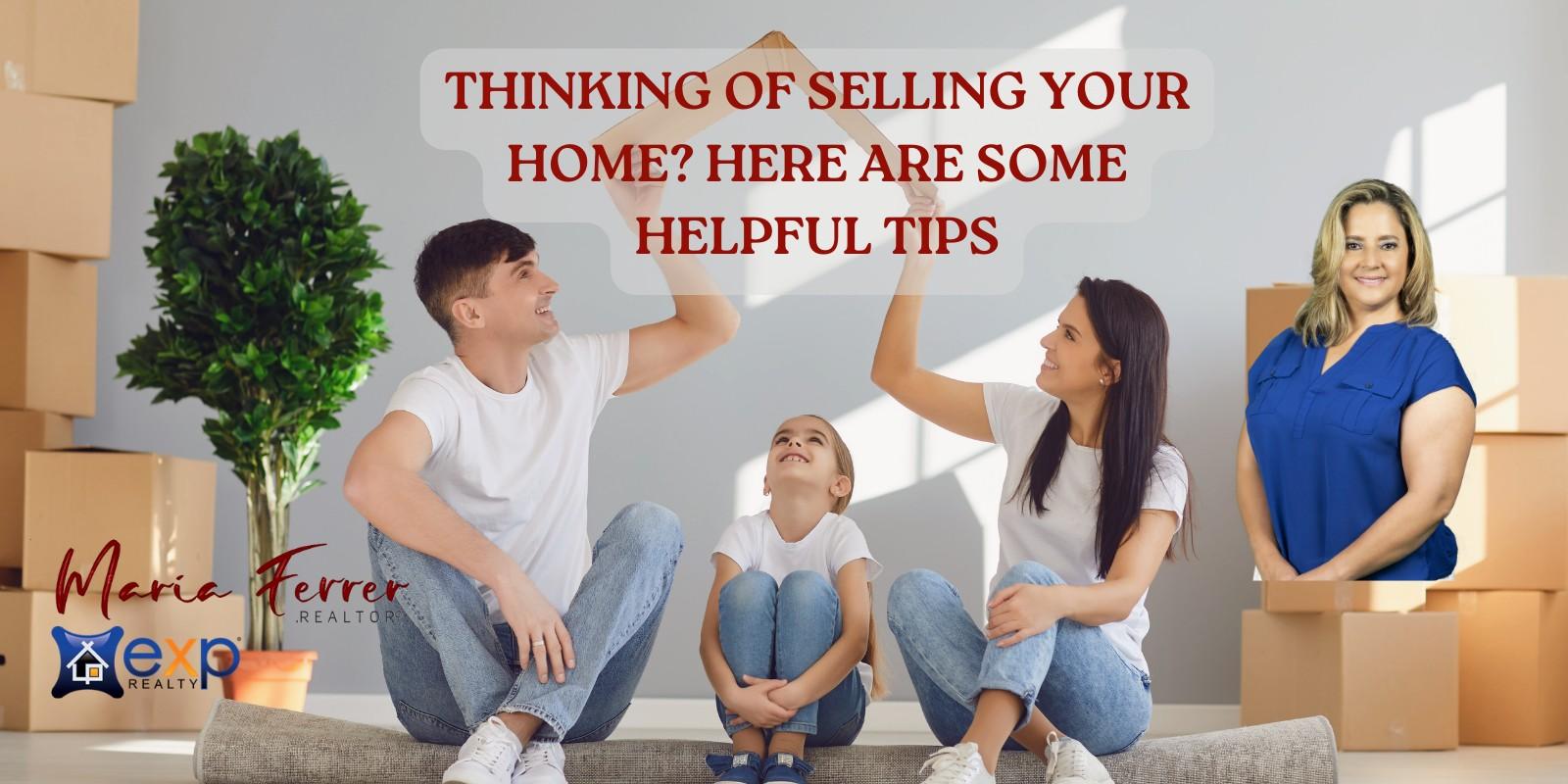 THINKING OF SELLING YOUR HOME? HERE ARE SOME HELPFUL TIPS